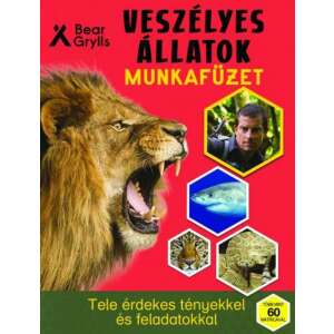 Bear Grylls Veszélyes Állatok Munkafüzet, szórakoztató munkafüzet gyerekeknek veszélyes állatokkal, mint például oroszlánok, cápák és kígyók - Természettudomány
