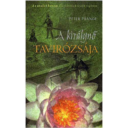 A királynő tavirózsája, Peter Prange történelmi regénye - Szórakoztató irodalmi könyv