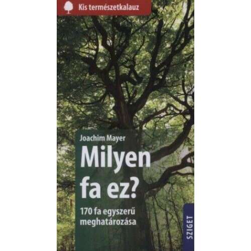 Mayer Joachim - Milyen fa ez? - Fahatározó - 170 fafaj