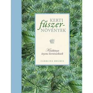Kerti fűszernövények - Kézikönyv ínyenc kertészeknek 46843306 Kertészeti könyvek
