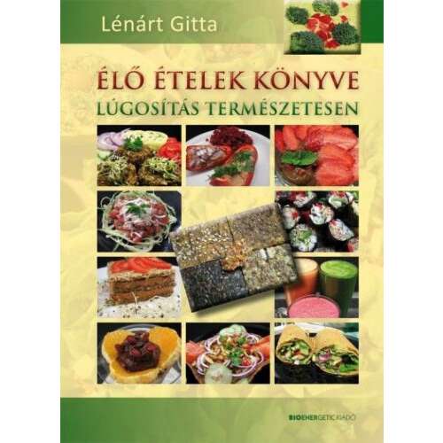 Lénárt Gitta - Élő Ételek Receptek - Lúgosító Étrend