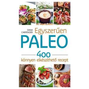 Egyszerűen paleo - 400 könnyen elkészíthető recept 47004170 Egészség, betegség könyvek