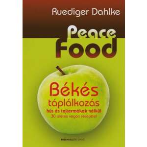 Peace Food - Békés táplálkozás hús és tejtermékek nélkül - 30 ízletes vegán recepttel 46333150 Önfejlesztés, életvezetés könyv