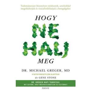 Hogy ne halj meg könyv Dr. Michael Greger, MD, növényi alapú étrend útmutató az egészséges életmódhoz - Egészség & Életmód könyv