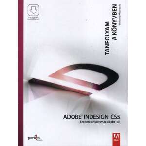Adobe InDesign CS5 Tanfolyam a könyvben, eredeti tankönyv az Adobe-tól, letölthető mellékletekkel, tökéletes az InDesign elsajátításához - Szakkönyv