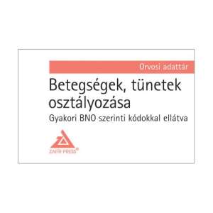 Betegségek, tünetek osztályozása - Gyakori BNO szerinti kódokkal ellátva - Orvosi adattár könyv a Zafir Press kiadótól - Természettudomány