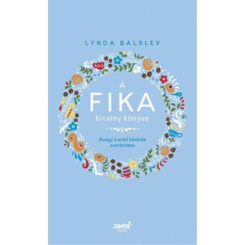 A Fika kicsiny könyve - Avagy a svéd kávézás szertartása 46439989