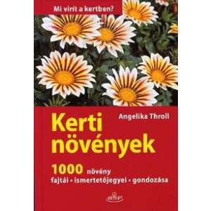 Kerti növények - Mi virít a kertben? - 1000 növény fajtái - ismertetőjegyei - gondozása 46857678 Kertészeti könyvek