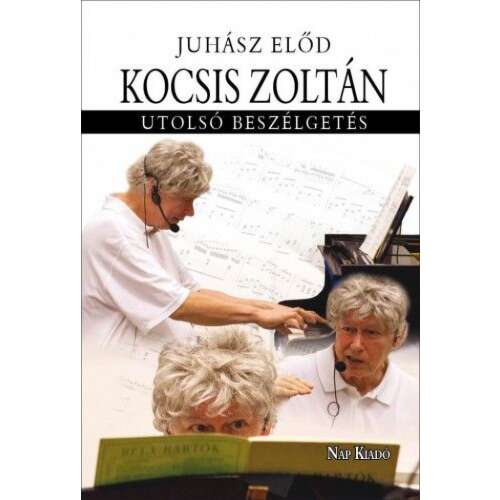Kocsis Zoltán - Utolsó beszélgetés könyv Juhász Elődtől - Életrajzi könyv