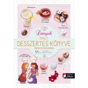 Lányok nagy desszertes könyve - mennyei édességek - 55 egyszerű, de nagyszerű recept 46296684 Ifjúsági könyvek