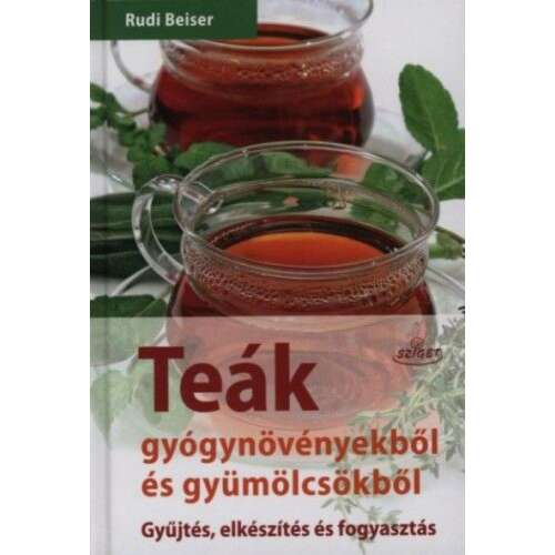 Rudi Beiser - Teák Gyógynövényekből és Gyümölcsökből - Útmutató