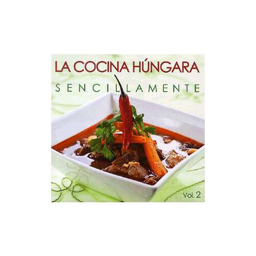 La Cocina Húngara Sencillamente Vol. 2 szakácskönyv, magyar receptek, egyszerű főzés, hagyományos magyar konyha - Könyv ételekről és italokról