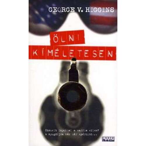 Ölni kíméletesen könyvborító George V. Higgins-től - Krimi