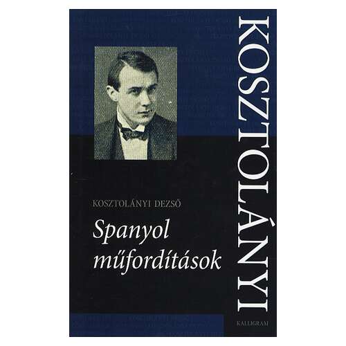 Kosztolányi Dezső spanyol műfordításai, magyar irodalom könyv - Szépirodalmi könyv és regény