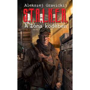 Aleksej Gravickij: S.T.A.L.K.E.R. – A Zóna ködében sci-fi könyv borítója - Sci-Fi könyv