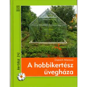 A hobbikertész üvegháza - Kertész 1x1 46904678 Kézműves könyvek