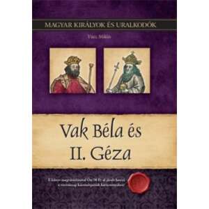 Vak Béla és II. Géza - Magyar királyok és uralkodók 6. kötet 46281541 