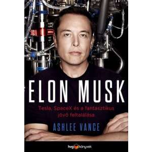Elon Musk - Tesla, SpaceX és a fantasztikus jövő feltalálása 36550136 Gazdasági, közéleti, politikai könyvek