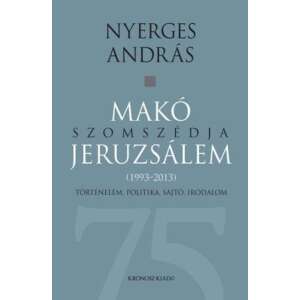 Makó szomszédja Jeruzsálem - Történelem, politika, sajtó, irodalom (1993-2013) 46279107 
