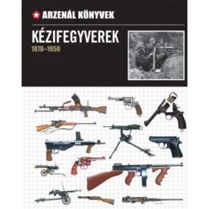 Kézifegyverek - 1870-1950 46847337 Történelmi, történeti könyvek