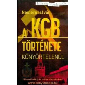 A KGB története - Könyörtelenül 46852395 Történelmi, történeti könyvek
