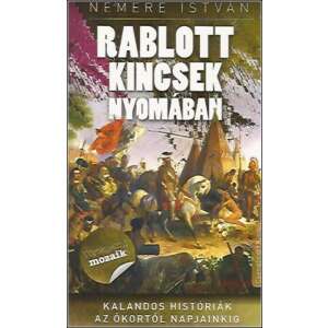 Rablott kincsek nyomában - Kalandos históriák az ókortól napjainkig 46883400 Történelmi, történeti könyv