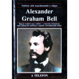 Alexander Graham Bell - Tudósok, akik megváltoztatták a világot 46273647 