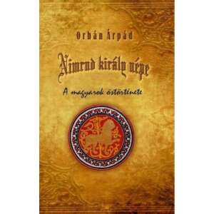 Nimrud király népe - A magyarok őstörténete 46861078 Történelmi, történeti könyvek