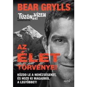 Bear Grylls - Az élet törvényei - Küzdd le a nehézségeket, és hozd ki magadból a legtöbbet! 46883340 Történelmi, történeti könyvek