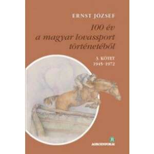100 év a magyar lovassport történetéből III. kötet 1945-1972 - CD-melléklettel 46842150 Történelmi, történeti könyvek