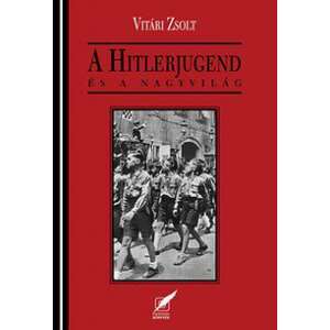 A Hitlerjugend és a nagyvilág 45500317 Történelmi, történeti könyvek
