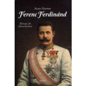 Ferenc Ferdinánd - Életrajz 20 illusztrációval 46283282 