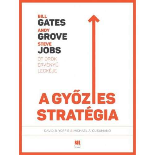 A győztes stratégia - Bill Gates, Andy Grove és Steve Jobs öt örök érvényű leckéje 46283696