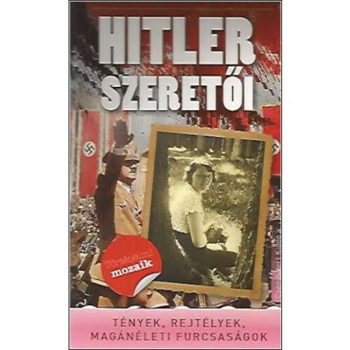 Hitler szeretői - Tények, rejtélyek, magánéleti furcsaságok 46272377