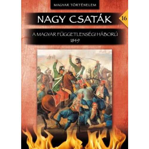 Nagy csaták 16. kötet - A magyar függetlenségi háború 1849