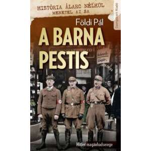 A barna pestis - Hitler magánhadserege 46271647 Történelmi és ismeretterjesztő könyvek