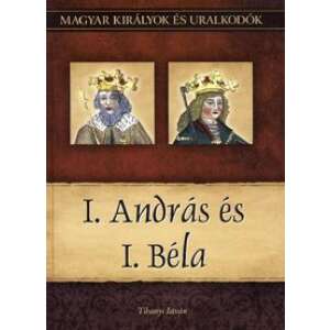 I. András és I. Béla - Magyar királyok és uralkodók 3. kötet 46278958 Történelmi, történeti könyv