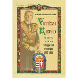 Vitézi rend története, szervezete és tagjainak névkönyve 1920-1941 45500936 Történelmi, történeti könyvek