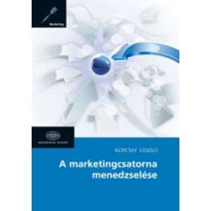 A marketingcsatorna menedzselése 46854054 Gazdasági, közéleti, politikai könyvek