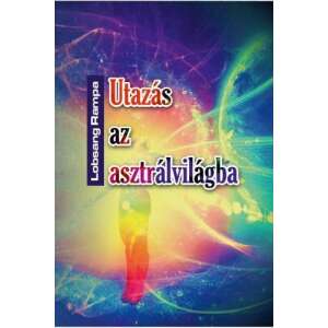 Utazás az asztrálvilágba - Metafizikai tanfolyam 22 leckében Lobsang Rampa könyvének borítója - Egészség & Életmód könyv