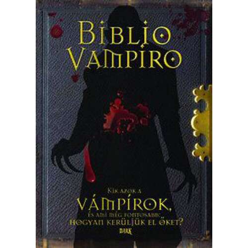 Biblio vampiro - Kik azok a vámpírok, és ami még fontosabb: hogyan kerüljük el őket?