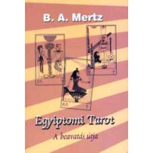 Egyiptomi Tarot: A beavatás útja, B.A. Mertz - Egészség & Életmód könyv