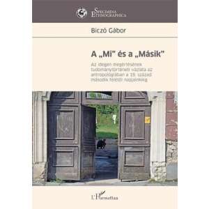 A "Mi" és a "Másik" könyvborító, szerző: Biczó Gábor, az antropológiában az 'idegen' megértésének tudománytörténeti vázlata a 19. század második felétől napjainkig - Természettudomány