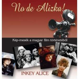 No de Alizka! - KÉP-MESÉK A MAGYAR FILM TÖRTÉNETÉBŐL 46271164 