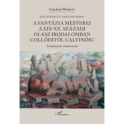 A fantázia mesterei a XIX-XX. századi olasz irodalomban Collóditól Calvinóig 46288112