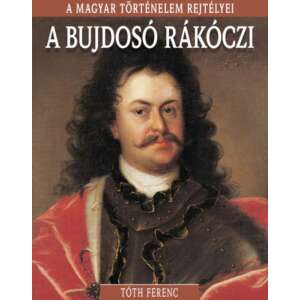 A magyar történelem rejtélyei sorozat 13. kötet - A bujdosó Rákóczi 47004041 