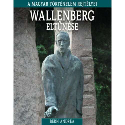 A magyar történelem rejtélyei sorozat 15. kötet - Wallenberg eltűnése 46276832