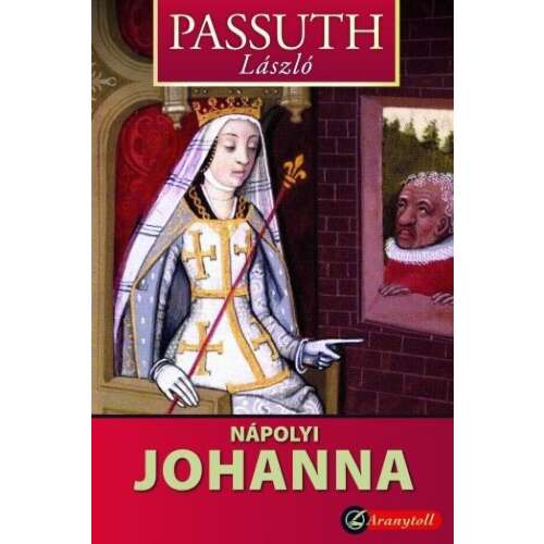 Nápolyi Johanna, László Passuth történelmi regénye, magyar irodalom