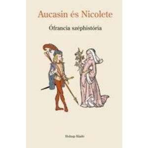 Aucasin és Nicolete - Ófrancia széphistória 46270957 