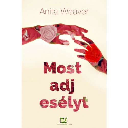 Most adj esélyt könyv Anita Weavertől, romantikus regény a szerelemről és a második esélyről - Szépirodalmi könyv és regény